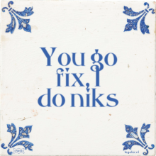 You go fix, I do niks - 21 keer bekeken