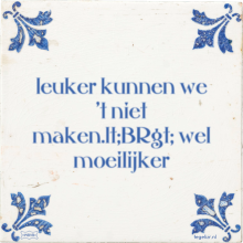 leuker kunnen we 't niet maken.lt;BRgt; wel moeilijker - 19 keer bekeken