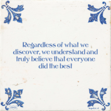 Regardless of what we discover, we understand and truly believe that everyone did the best - 1 keer bekeken