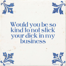 Would you be so kind to not stick your dick in my business - 4 keer bekeken