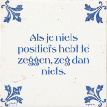 Als je niets positiefs hebt te zeggen, zeg dan niets. - 1 keer bekeken