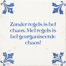 Zonder regels is het chaos. Met regels is het georganiseerde chaos! - 1 keer bekeken