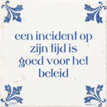 een incident op zijn tijd is goed voor het beleid - 11 keer bekeken