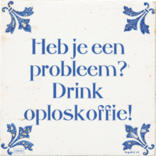 Heb je een probleem? Drink oploskoffie! - 1 keer bekeken