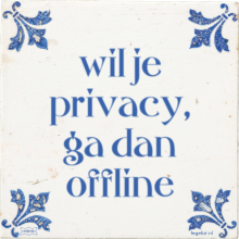 wil je privacy, ga dan offline - 1 keer bekeken