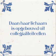 Daan haar lichaam is opgebouwd uit collegialiteitcellen - 17 keer bekeken