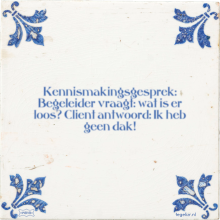 Kennismakingsgesprek: Begeleider vraagt: wat is er loos? Client antwoord: Ik heb geen dak! - 3 keer bekeken