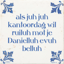 als juh juh kantoordag wil ruiluh mot je Danielluh evuh belluh - 3 keer bekeken
