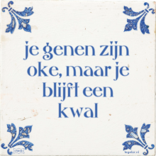 je genen zijn oke, maar je blijft een kwal - 3 keer bekeken