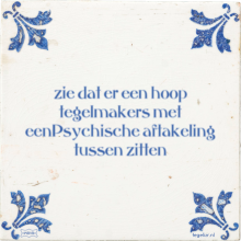 zie dat er een hoop tegelmakers met eenPsychische aftakeling tussen zitten - 2 keer bekeken