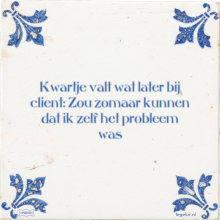 Kwartje valt wat later bij client: Zou zomaar kunnen dat ik zelf het probleem was - 1 keer bekeken