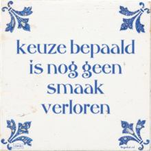 keuze bepaald is nog geen smaak verloren - 4 keer bekeken