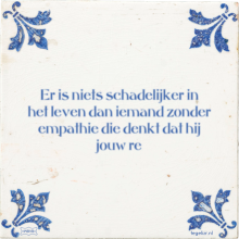 Er is niets schadelijker in het leven dan iemand zonder empathie die denkt dat hij jouw re - 1 keer bekeken