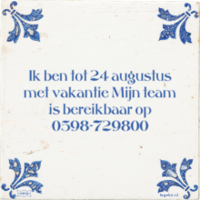 Ik ben tot 24 augustus met vakantie Mijn team is bereikbaar op 0598-729800 - 4 keer bekeken
