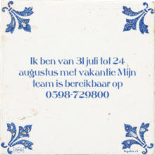 Ik ben van 31 juli tot 24 augustus met vakantie Mijn team is bereikbaar op 0598-729800 - 3 keer bekeken