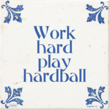 Work hard play hardball - 10 keer bekeken