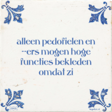 alleen pedofielen en --ers mogen hoge functies bekleden omdat zi - 3 keer bekeken