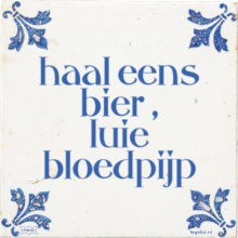 haal eens bier , luie bloedpijp - 2 keer bekeken