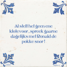 Al stelt het geen ene klotevoor , spreek gaarne dagelijks met Ronald de pokke snor ! - 2 keer bekeken
