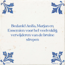 Bedankt Anita, Marjan en Essemien voor het veelvuldig verwijderen van de bruine strepen - 3 keer bekeken