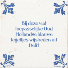 Bij deze wat toepasselijke Oud Hollandse blauwe tegeltjes wijsheden uit Delft - 1 keer bekeken