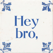 Hey bro, - 0 keer bekeken
