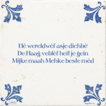 Hé wereldwèf asje dichbè De Haag veblèf heit je gein Mijke maah Mehke beste mèd - 4 keer bekeken
