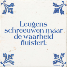 Leugens schreeuwen maar de waarheid fluistert. - 4 keer bekeken