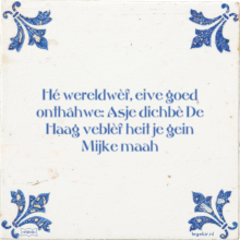 Hé wereldwèf, eive goed onthâhwe: Asje dichbè De Haag veblèf heit je gein Mijke maah - 4 keer bekeken