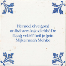 Hé mèd, eive goed onthâhwe: Asje dichbè De Haag veblèf heit je gein Mijke maah Mehke - 4 keer bekeken