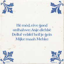 Hé mèd, eive goed onthâhwe: Asje dichbè Delluf veblèf heit je gein Mijke maah Mehke - 3 keer bekeken