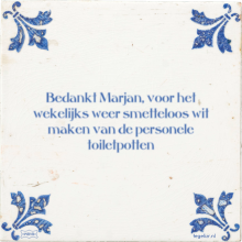 Bedankt Marjan, voor het wekelijks weer smetteloos wit maken van de personele toiletpotten - 13 keer bekeken