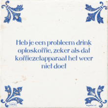 Heb je een probleem drink oploskoffie, zeker als dat koffiezetapparaat het weer niet doet - 2 keer bekeken