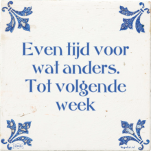 Even tijd voor wat anders. Tot volgende week - 2 keer bekeken