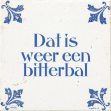 Dat is weer een bitterbal - 2 keer bekeken