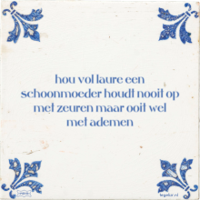 hou vol laure een schoonmoeder houdt nooit op met zeuren maar ooit wel met ademen - 1 keer bekeken