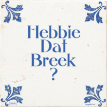 Hebbie Dat Breek ? - 1 keer bekeken