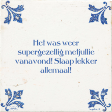 Het was weer supergezellig metjullie vanavond! Slaap lekker allemaal! - 6 keer bekeken