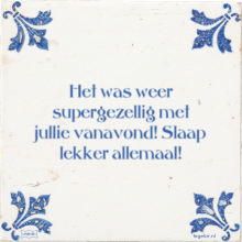 Het was weer supergezellig met jullie vanavond! Slaap lekker allemaal! - 10 keer bekeken