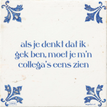 als je denkt dat ik gek ben, moet je m'n collega's eens zien - 2 keer bekeken
