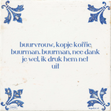 buurvrouw, kopje koffie buurman. buurman, nee dank je wel, ik druk hem net uit - 4 keer bekeken