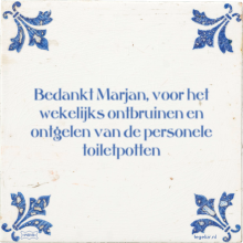 Bedankt Marjan, voor het wekelijks ontbruinen en ontgelen van de personele toiletpotten - 2 keer bekeken