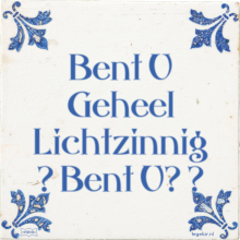 Bent U Geheel Lichtzinnig ? Bent U? ? - 2 keer bekeken