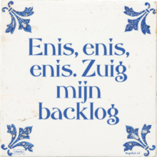 Enis, enis, enis. Zuig mijn backlog - 14 keer bekeken