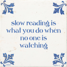 slow reading is what you do when no one is watching - 4 keer bekeken