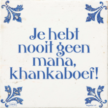 Je hebt nooit geen mana, khankaboef! - 2 keer bekeken