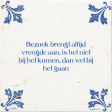 Bezoek brengt altijd vreugde aan, is het niet bij het komen, dan wel bij het gaan - 4 keer bekeken