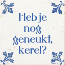 Heb je nog geneukt, kerel? - 4 keer bekeken