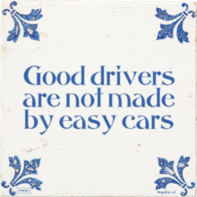 Good drivers are not made by easy cars - 1 keer bekeken