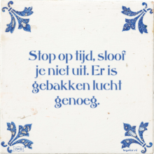 Stop op tijd, sloof je niet uit. Er is gebakken lucht genoeg. - 2 keer bekeken